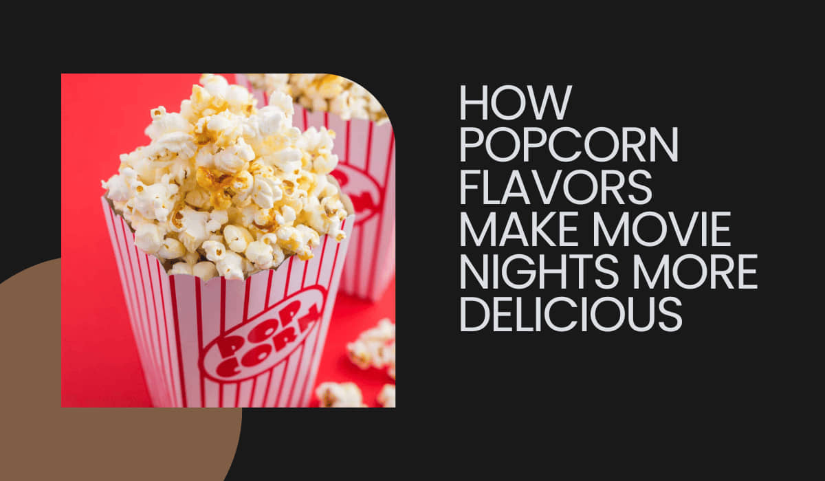 How Popcorn Flavors Make Movie Nights More Delicious